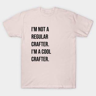 I'm Not a Regular Crafter, I'm a Cool Crafter T-Shirt